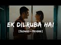 Ek Dilruba Hai Slowed Reverb Udit Narayan Sameer Bewafaa Akshay Kumar SSR Lofi