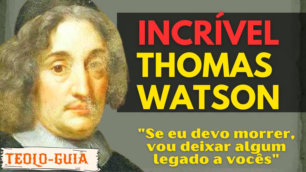 Quem foi Thomas Watson? Um Puritano de Oração! @depassagem6168