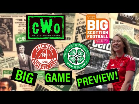ABERDEEN VS. CELTIC / BIG GAME PREVIEW WITH BETH WALLACE / BIG SCOTTISH FOOTBALL SHOW