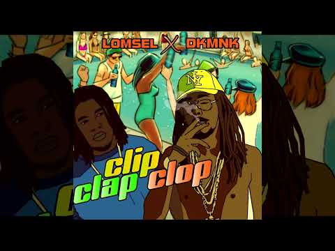 Lomsel ft DkMnk - Clip Clap Clop