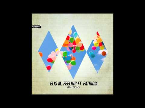 Elis M. Feeling ft Patricia - Balloons (Original Mix)