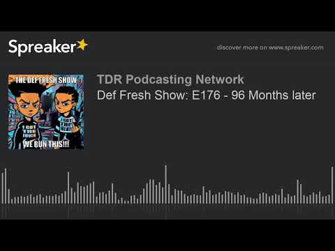 Def Fresh Show: E176 - 96 Months later