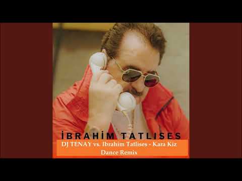 DJ TENAY vs.  Ibrahim Tatlises - Kara Kiz [Dance Remix] 2023