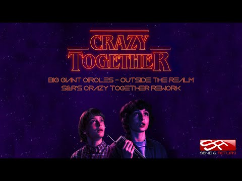 Big Giant Circles - Outside The Realm - Send&Return's Crazy Together 2021 Rework