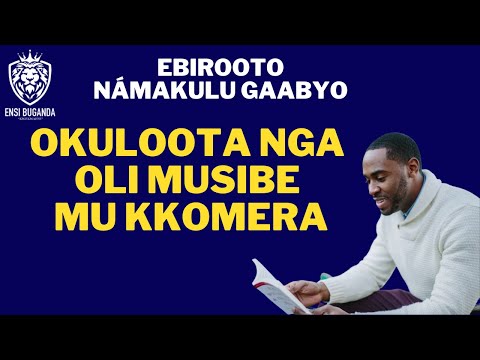 OKULOOTA NGA OLI MUSIBE MU KKOMERA - EBIROOTO NÁMAKULU GAABYO