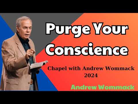 Purge Your Conscience - Chapel with Andrew Wommack 2024