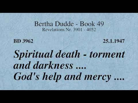 BD 3962 - SPIRITUAL DEATH - TORMENT AND DARKNESS .... GOD'S HELP AND MERCY ....