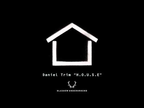 Daniel Trim "H.O.U.S.E." (Original Mix) [Glasgow Underground]