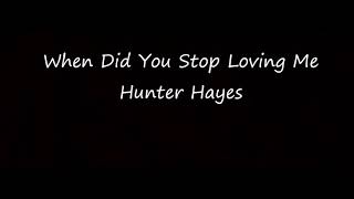 When did you stop loving me - Hunter Hayes