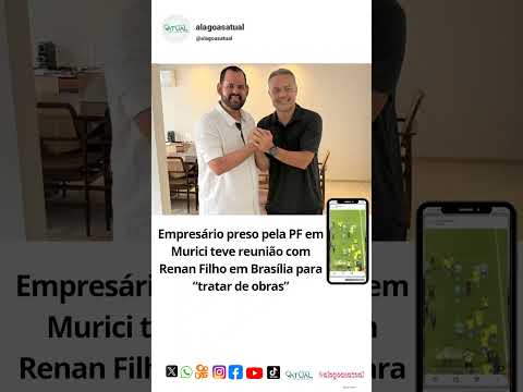 Empresário preso pela PF em Murici teve reunião com Renan Filho em Brasília para “tratar de obras”