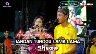 Download lagu Don't wait too long 'Angel varia || live cover SK GROUP mp3