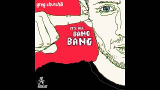 Greg Churchill - It's All Bang Bang (Superstringz Remix)
