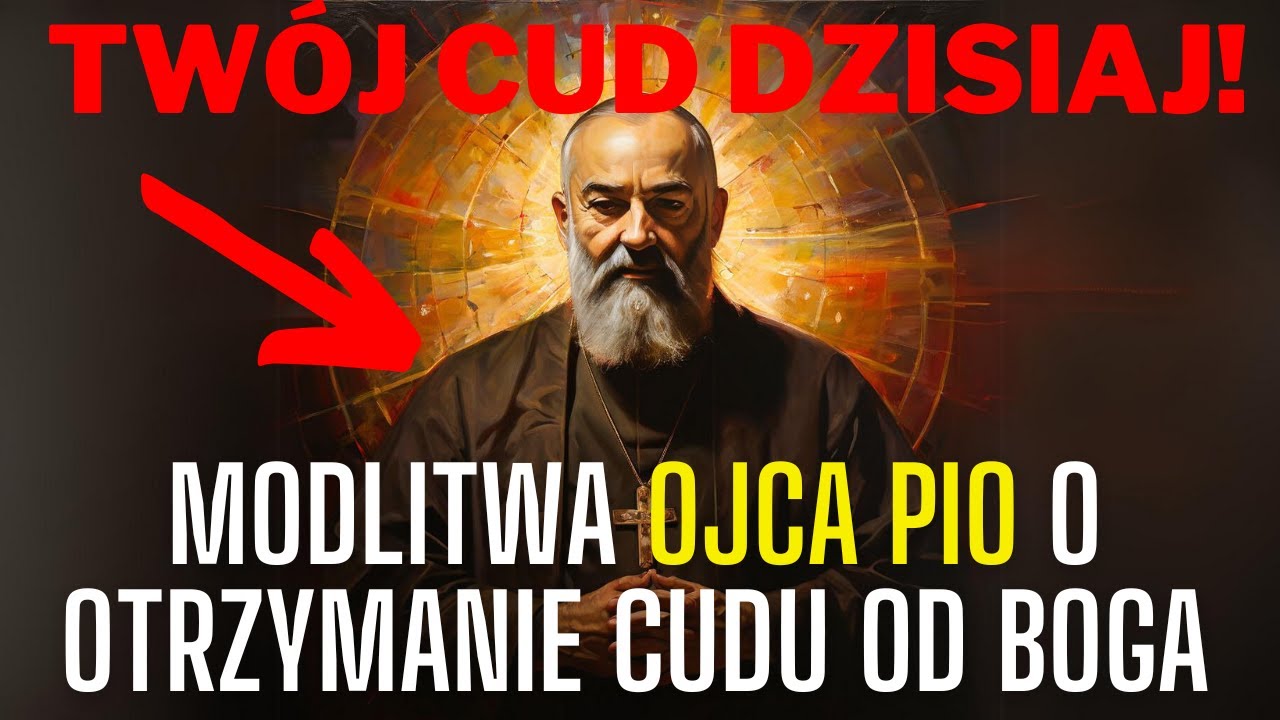 Modlitwa Ojca Pio o otrzymanie cudu od Boga - wiadomość od boga dziś -  OJCIEC PIO  MODLITWĘ