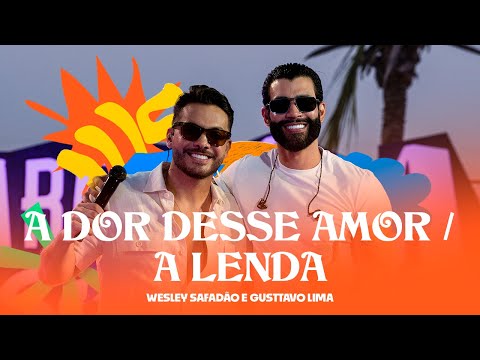 Wesley Safadão e Gusttavo Lima - A Dor Desse Amor / A Lenda - Arrocha Safadão