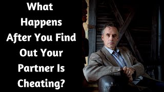 Jordan Peterson ~ What Happens After You Find Out Your Partner Is Cheating?