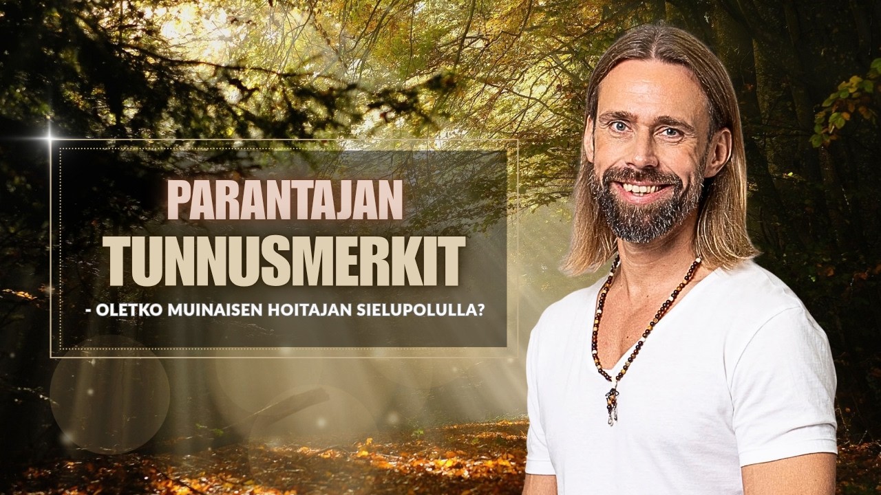 Parantajan tunnusmerkit - Oletko muinaisen hoitajan sielupolulla?