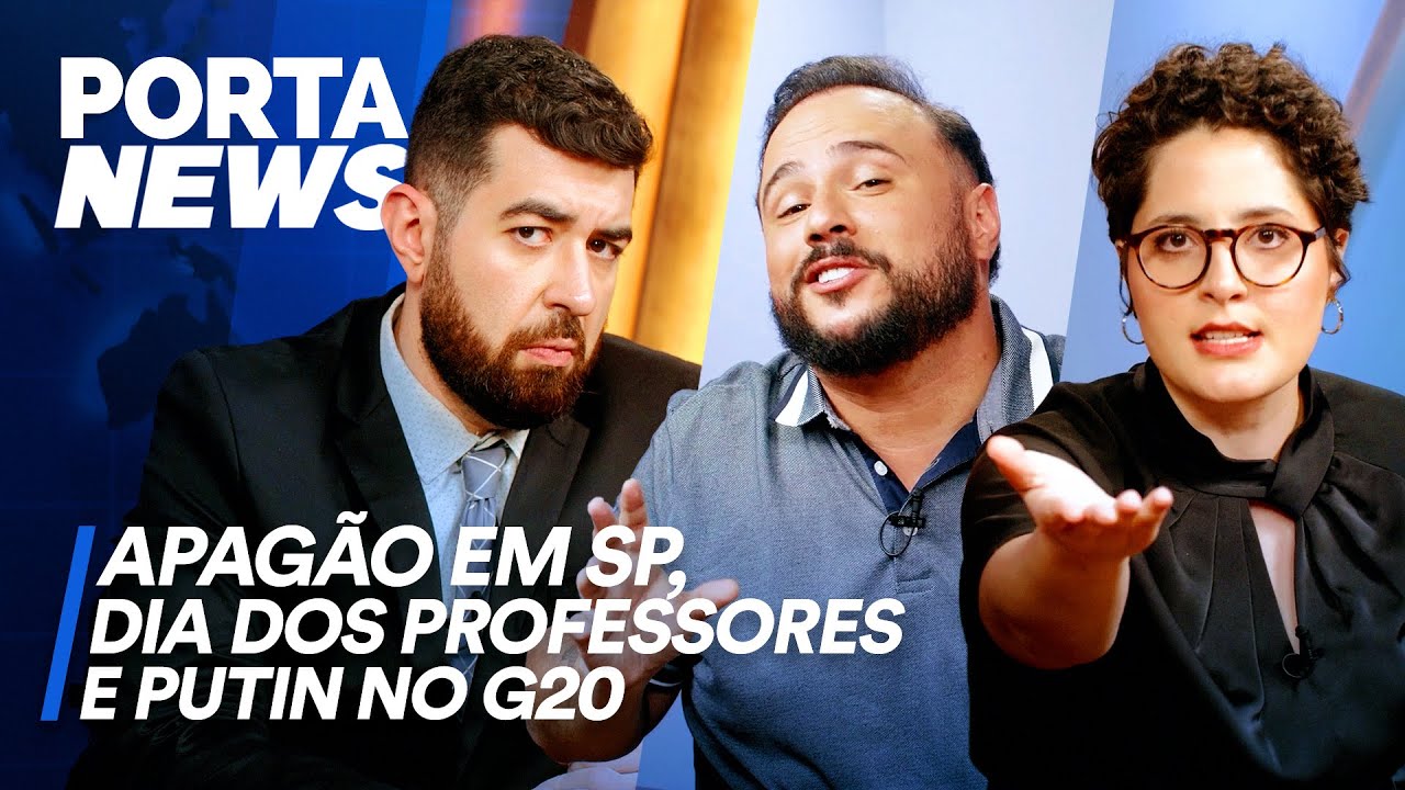 PORTA NEWS: APAGÃO EM SP, DIA DOS PROFESSORES E PUTIN NO G20