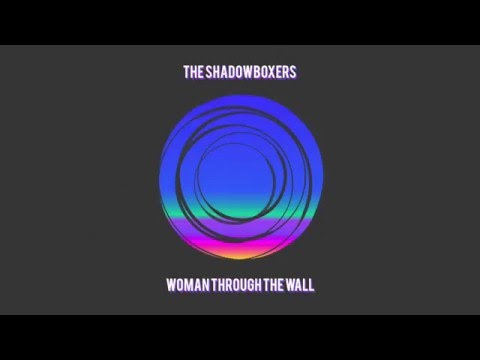 Woman Through The Wall | The Shadowboxers