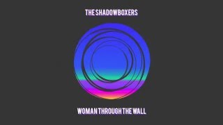 Woman Through The Wall | The Shadowboxers