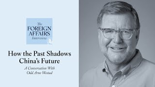 Odd Arne Westad: How the Past Shadows China’s Future | Foreign Affairs Interview