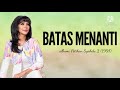Batas Menanti Lirik Fauziah Latiff Fauziahlatif Ajl Batas Menanti