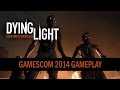 DYING LIGHT - gamescom 2014 Gameplay Trailer.
