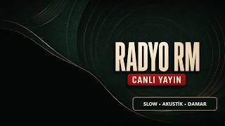 Radyo RM Canlı Dinle | Kesintisiz Slow, Akustik ve Damar Şarkılar
