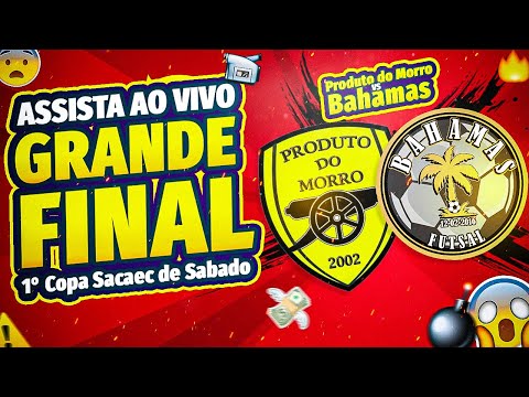 Produto do Morro v Bahamas | Grande Final da 1° SACAEC de Sábado | AO VIVO