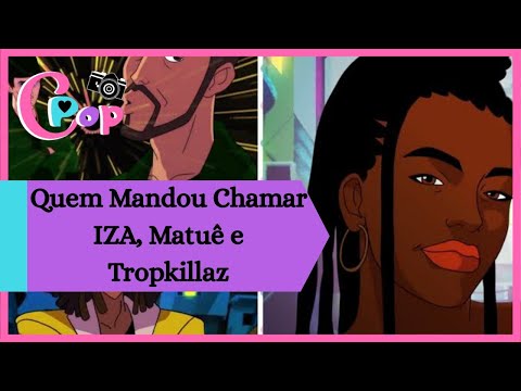 Tropkillaz, Iza, Matuê - Quem Mandou Chamar / LETRA - LYRIC