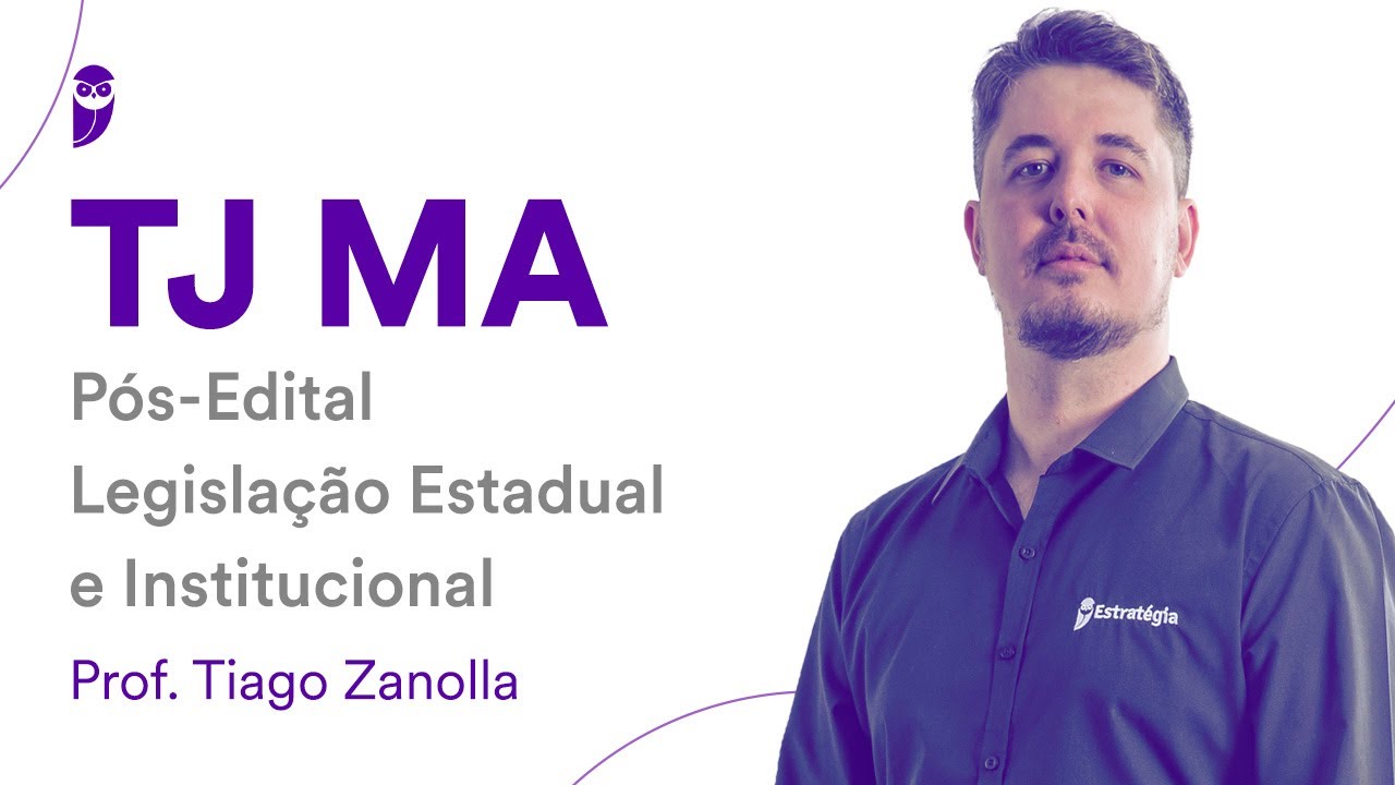 TJ MA Pós-Edital: Legislação Estadual e Institucional – Prof. Tiago Zanolla