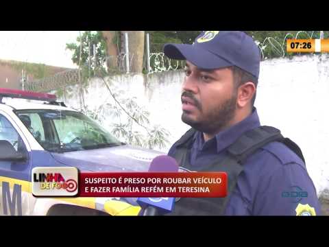 LINHA DE FOGO 26 02 20  Suspeito eÌ preso por roubar veiÌculo e fazer famiÌlia refeÌm em Teresin