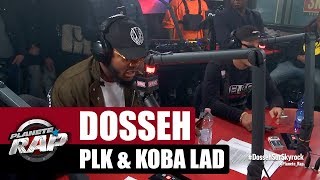 Dosseh - Session Freestyle avec PLK &amp; Koba LaD #PlanèteRap