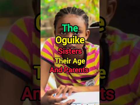The Oguike Sisters Their Age And Parents