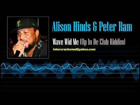 Alison Hinds & Peter Ram - Wave Wid Me (Up In De Club Riddim)