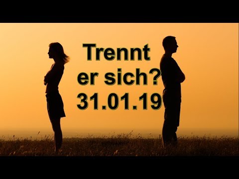 Trennt er sich? 31.01.2019 (Donnerstag)
