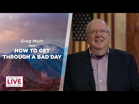 How to Get Through a Bad Day - Greg Mohr - CDLBS for April 13, 2022