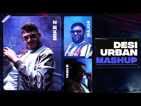 Desi Urban Mashup || Mike Z, Yash B. & Major (PROD. BY YASH B)