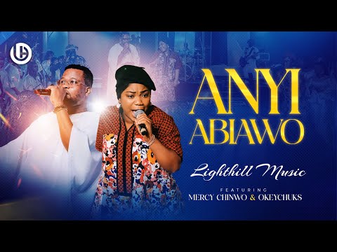 Anyi Abiawo - LightHill Music featuring @mercy_chinwo  & @OkeychuksMusic