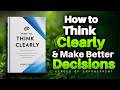 How to THINK CLEARLY and Make Better Decisions (Audiobook)