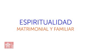 Espiritualidad matrimonial y familiar