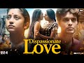 Dispassionate Love Full Movie In Hindi Prakriti Dutta Mukherjee Sagnik Mukherjee Review Fact