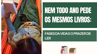 Nem todo ano pede os mesmos livros: fases da vida e o prazer de ler