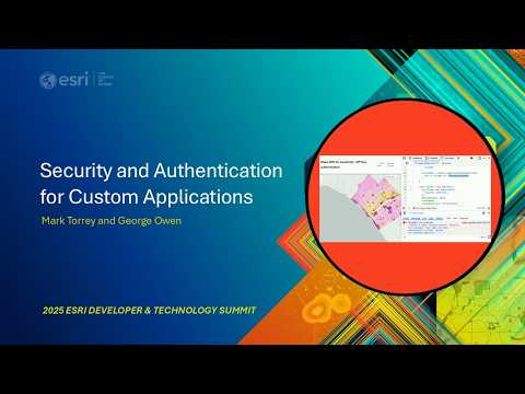 Security and Authentication for Custom Applications | #EsriDevSummit2025