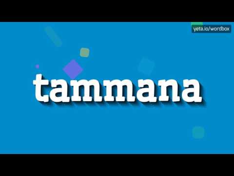 TAMMANA - HOW TO PRONOUNCE IT!?