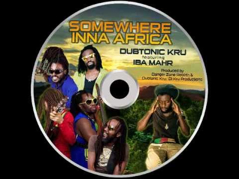DUBTONIC KRU Feat IBA MAHR - SOMEWHERE INNA AFRICA