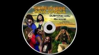 DUBTONIC KRU Feat IBA MAHR - SOMEWHERE INNA AFRICA