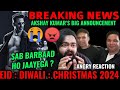 BREAKING NEWS AKSHAY KUMAR BOOKS EID DIWALI CHRISTMAS 2024 3 BIG FILMS ANGRY REACTION