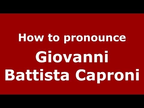 How to pronounce Giovanni Battista Caproni (Italian/Italy) - PronounceNames.com
