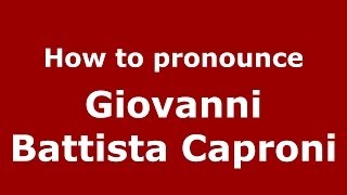 How to pronounce Giovanni Battista Caproni