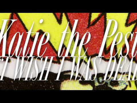 Katie the Pest - I Wish I Was Dead